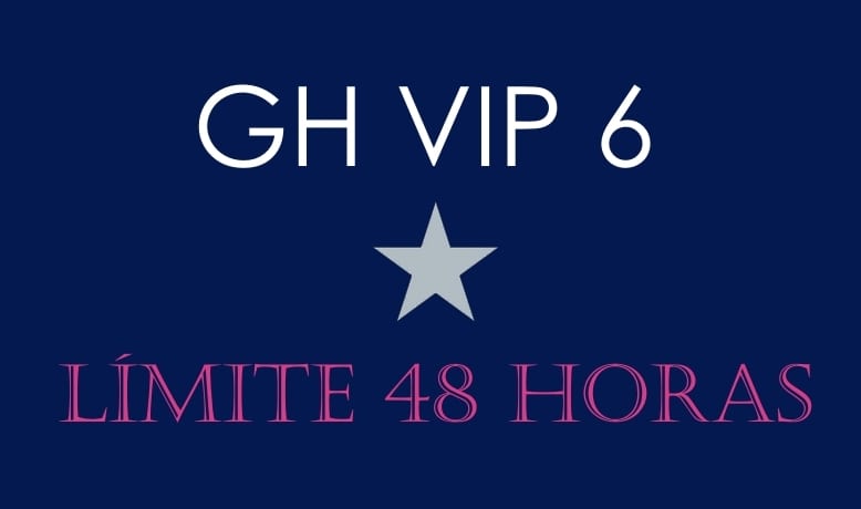 LIMITE 48 HORAS GH VIP 6