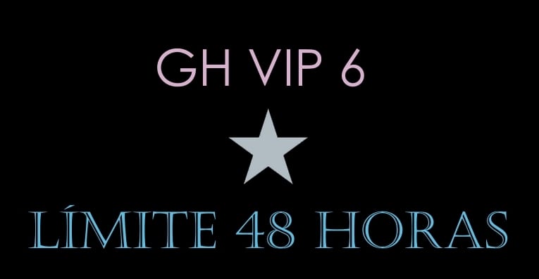 LIMITE 48 HORAS GH VIP 6 06 de noviembre