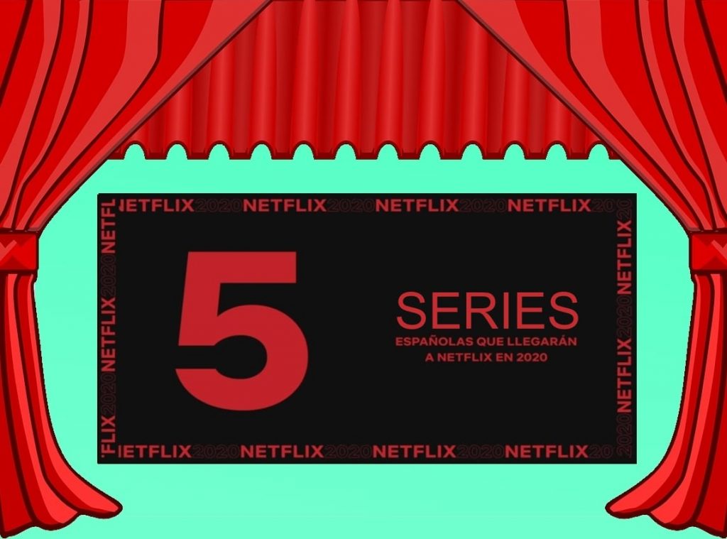 5 series españolas que llegarán a Netflix en 2020